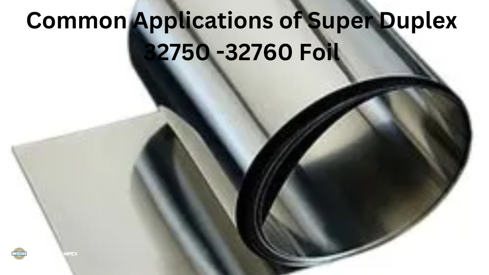 Common Applications of Super Duplex 32750/32760 Foil
